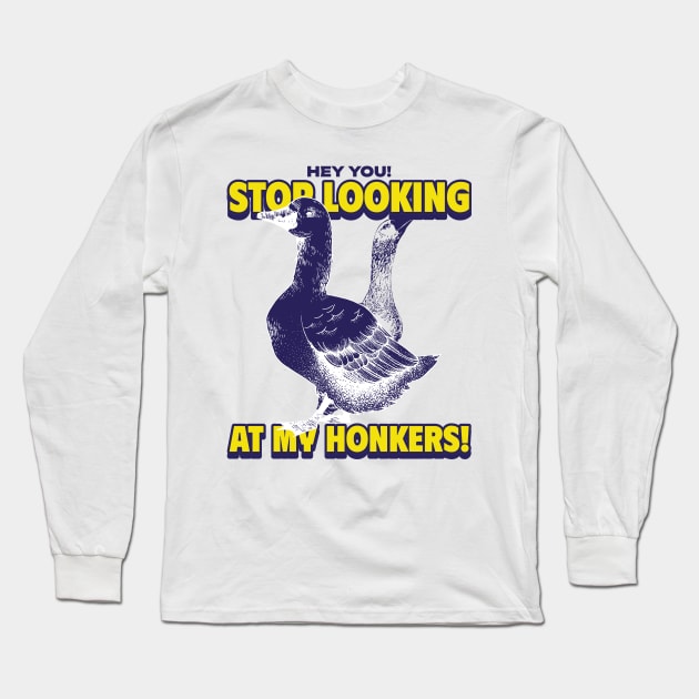 Stop Looking At My Honkers! Long Sleeve T-Shirt by AcesTeeShop